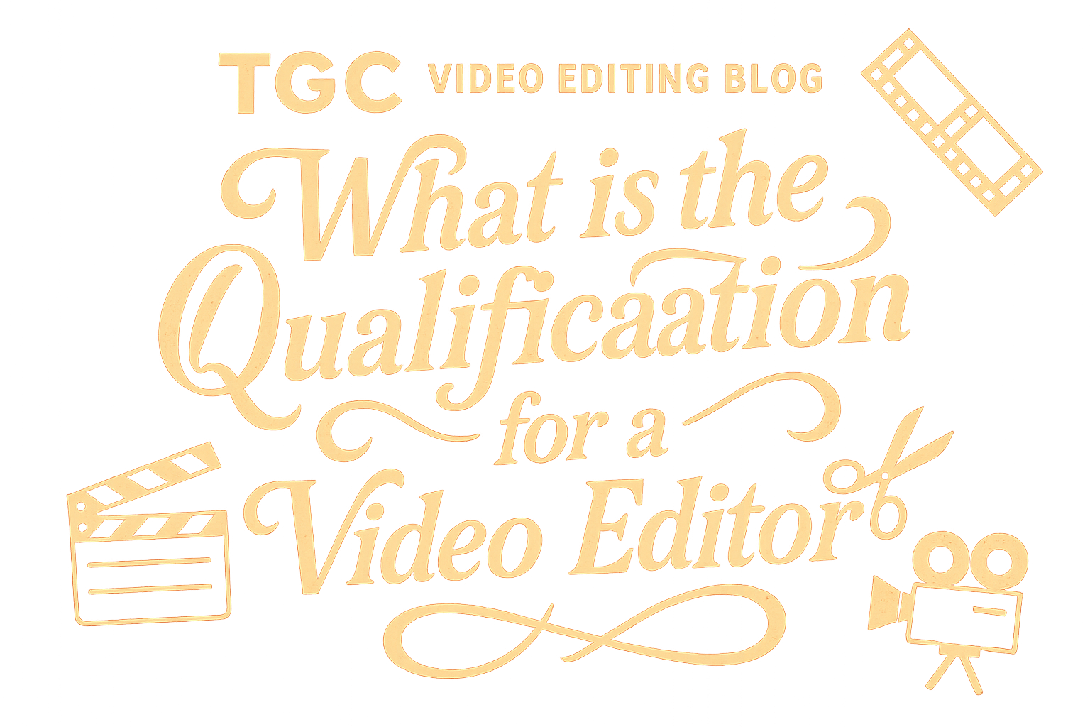 What is the Qualification for a Video Editor?